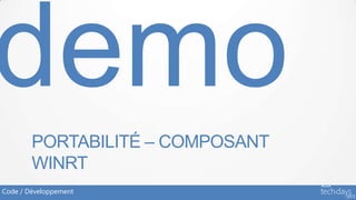 PORTABILITÉ – COMPOSANT
        WINRT
Code / Développement
 