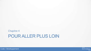 Chapitre 4

        POUR ALLER PLUS LOIN

Code / Développement
 