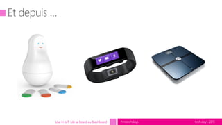 tech.days 2015#mstechdaysUse In IoT : de la Board au Dashboard
 