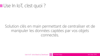 tech.days 2015#mstechdaysUse In IoT : de la Board au Dashboard
 