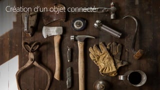 Création d’un objet connecté
 
