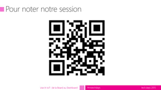 tech.days 2015#mstechdaysUse In IoT : de la Board au Dashboard
 