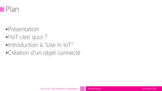 tech.days 2015#mstechdaysUse In IoT : de la Board au Dashboard
 