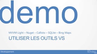 MVVM Light – Nuget – Callisto – SQLite – Bing Maps

       UTILISER LES OUTILS VS

Développement
 