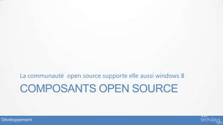 La communauté open source supporte elle aussi windows 8

       COMPOSANTS OPEN SOURCE

Développement
 