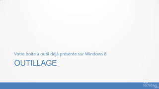 Votre boite à outil déjà présente sur Windows 8

OUTILLAGE
 