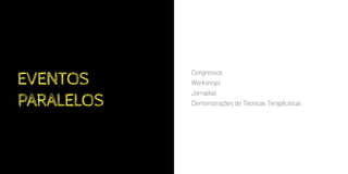 eventos
paralelos
Congressos
Workshops
Jornadas
Demonstrações de Técnicas Terapêuticas
 