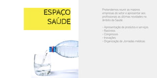 ESPAÇO
SAÚDE
Pretendemos reunir as maiores
empresas do setor e apresentar aos
profissionais as últimas novidades no
âmbito da Saúde.
- Apresentação de produtos e serviços
- Rastreios
- Congressos
- Inovações
- Organização de Jornadas médicas
 