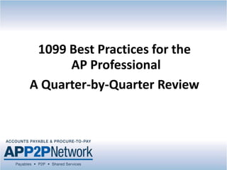 1099 Best Practices for the
AP Professional
A Quarter-by-Quarter Review
 