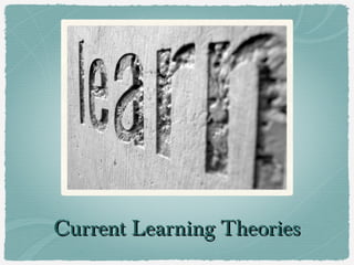 Current Learning Theories
 