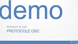 Réutilisation de code

PROTOCOLE OSC
 