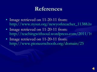 References Image retrieved on 11-20-11 from:  http://www.nysut.org/newyorkteacher_11388.htm Image retrieved on 11-20-11 from:  http://teachingwithsoul.wordpress.com/2011/10/24/mentoring-mondaysthe-teacher-mentoring-project-ntchat-edchat/ Image retrieved on 11-20-11 from:  http://www.pioneerschools.org/domain/25 