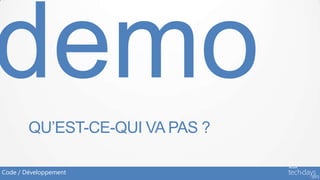 QU’EST-CE-QUI VA PAS ?

Code / Développement
 