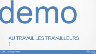 AU TRAVAIL LES TRAVAILLEURS
        !
Code / Développement
 