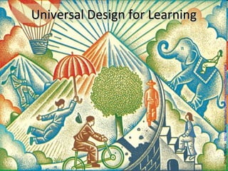 Universal Design for LearningUniversal Design for Learning
(ImageSource:http://www.sjsu.edu/wsq/archive/summer09/panorama/)
 
