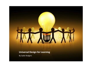 Universal Design for Learning  By Sadie Rodgers 