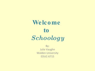 Welcome  to  Schoology By: Julie Vaughn Walden University EDUC-6715 