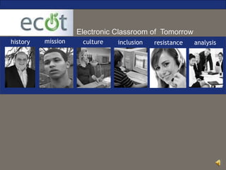 Electronic Classroom of Tomorrow
history mission culture inclusion resistance analysis
 