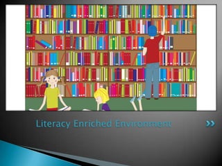 Literacy Enriched Environment
 