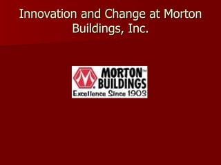 Innovation and Change at Morton Buildings, Inc. 