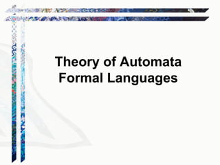 Theory of Automata
Formal Languages
 