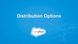 Summary: distribute and license like Salesforce
• AppExchange
•  World’s leading enterprise app marketplace
• Free trials
•  From AppExchange or your own website
• Branding
•  Give trials and apps your own look & feel
• License Management
•  Add, upgrade, or disable users (customize the app)
 