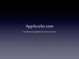 AppAcceler.com
CrowdSourcing AppStore PromotionService
 