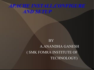 APACHE INSTALL,CONFIGURE AND SETUP  ,[object Object]