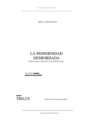 LA MODERNIDAD
          DESBORDADA




TRILCE        FONDO DE CULTURA ECONÓMICA




                              -2-
 