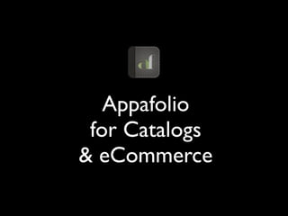 Appafolio
 for Catalogs
& eCommerce
 