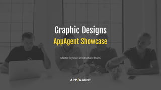 AppAgent Showcase
Graphic Designs
Martin Brykner and Richard Horin
 