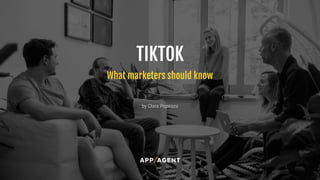 What marketers should know
TIKTOK
by Clara Popescu
 
