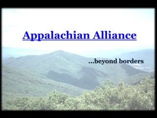 Appalachian Alliance ...beyond borders 