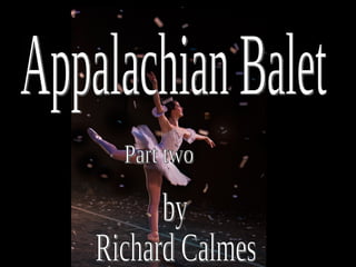 by Richard Calmes Appalachian Balet Part two 