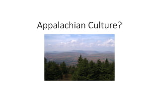 Appalachian Culture?
 