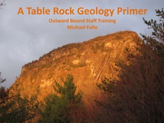 A Table Rock Geology Primer Outward Bound Staff Training Michael Follo 