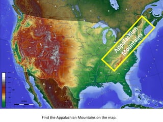 Find the Appalachian Mountains on the map.
Appalachian
M
ountains
 