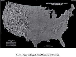 Find the Rocky and Appalachian Mountains on the map.
 
