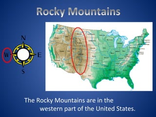 The Rocky Mountains are in the
western part of the United States.
 
