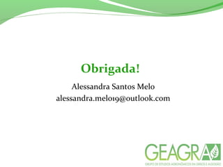 Obrigada!
Alessandra Santos Melo
alessandra.melo19@outlook.com
 