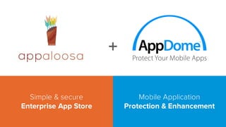Simple & secure
Enterprise App Store
Mobile Application
Protection & Enhancement
+
 