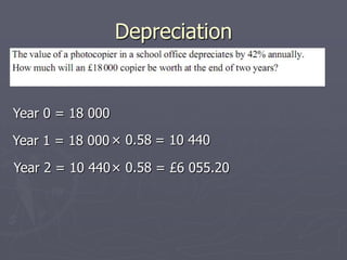 Depreciation Year 0 = 18 000 × 0.58 = 10 440 Year 1 = 18 000  × 0.58 Year 2 = 10 440  = £6 055.20 