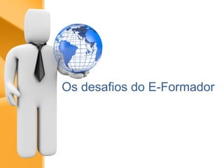 Os desafios do E-Formador 