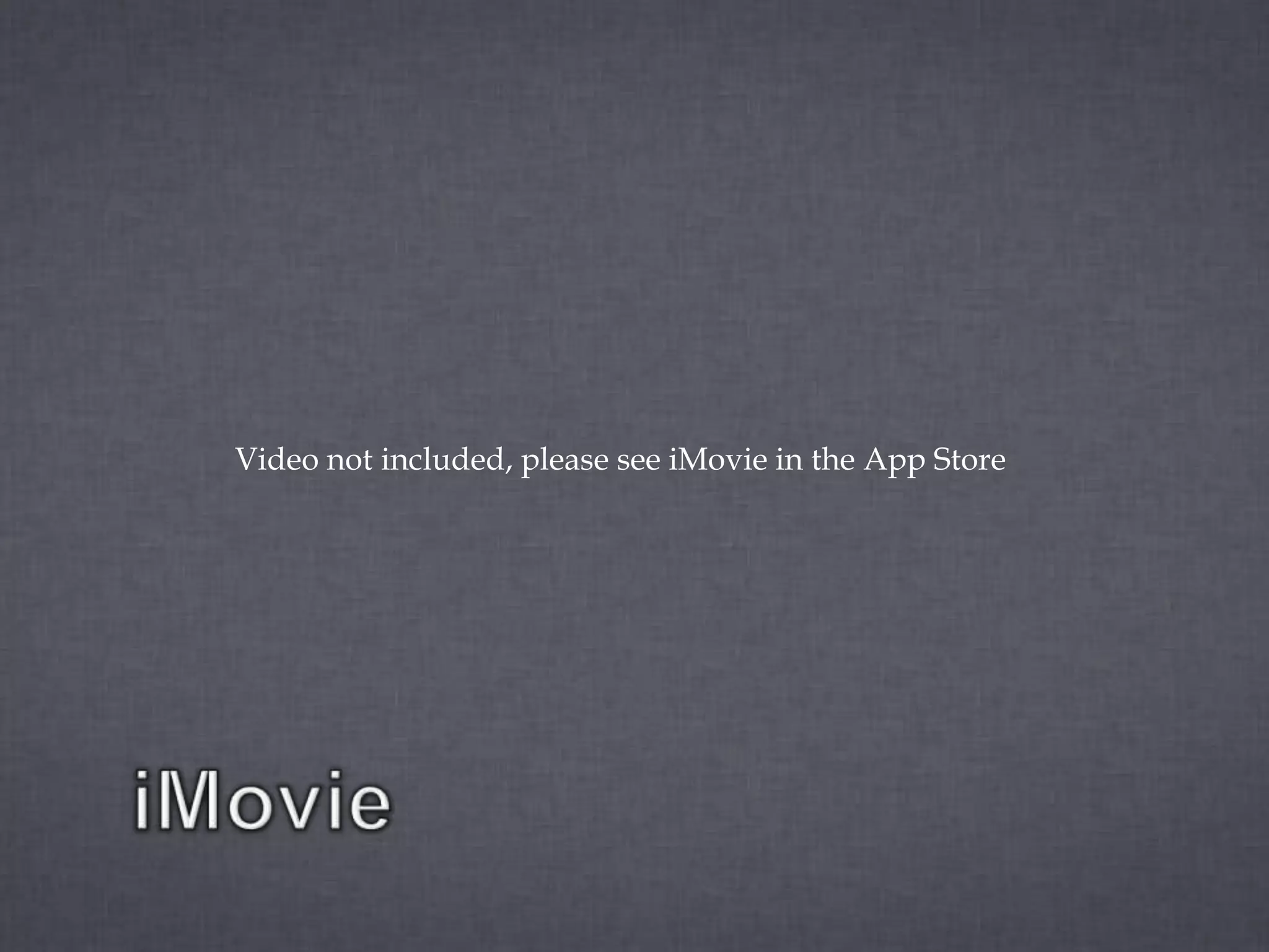 Video not included, please see iMovie in the App Store
 