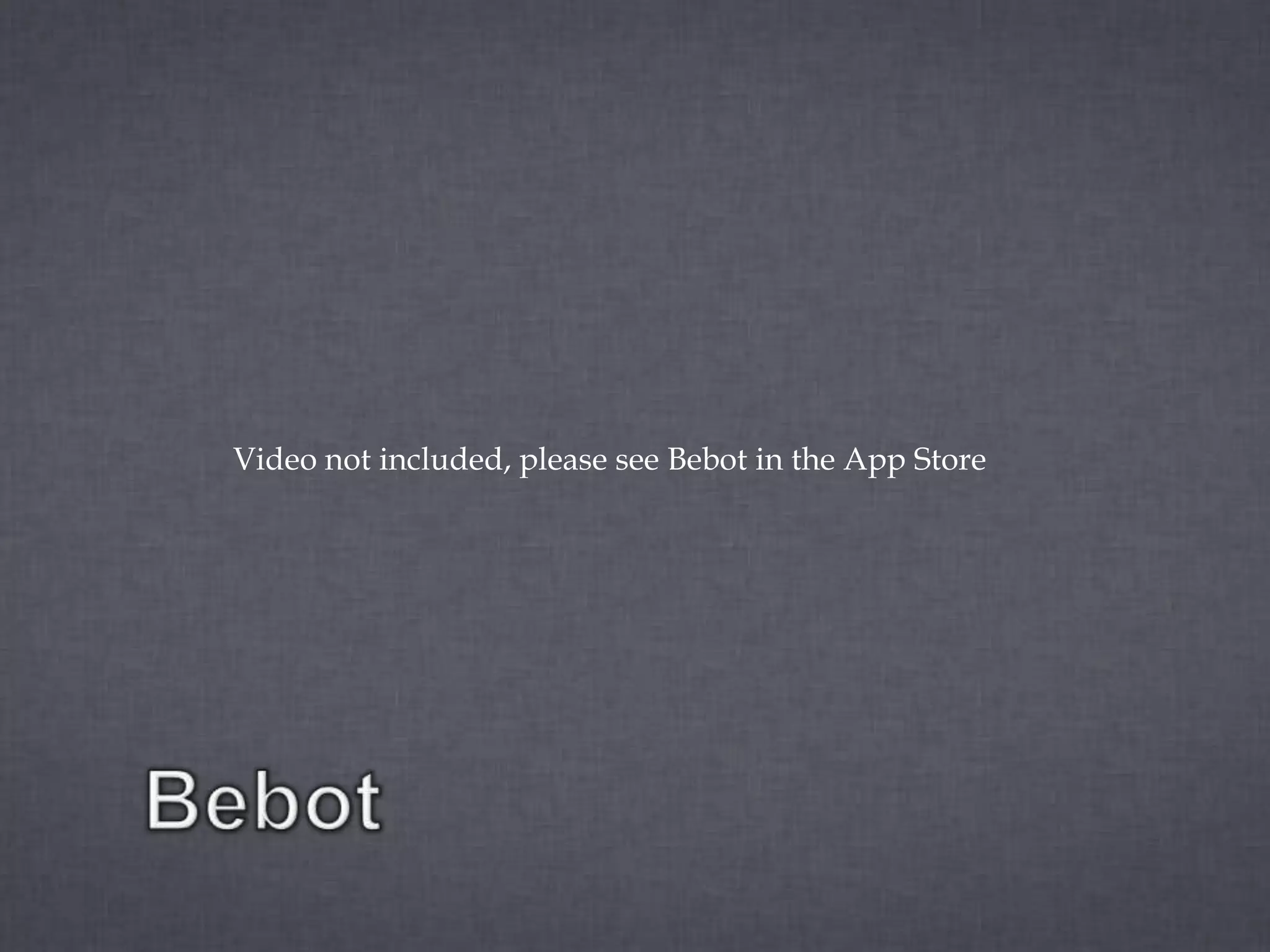 Video not included, please see Bebot in the App Store
 