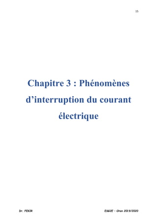 15
Dr. FEKIR ESG2E – Oran 2019/2020
Chapitre 3 : Phénomènes
d’interruption du courant
électrique
 