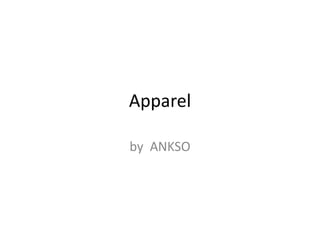 Apparel by  ANKSO 