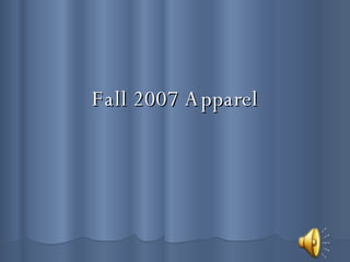 Fall 2007 Apparel 