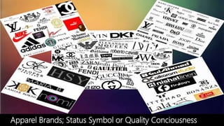 Apparel Brands; Status Symbol or Quality Conciousness
 