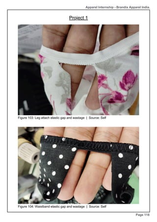 Apparel Internship - Brandix Apparel India.
Project 1
Page 118
Figure 103: Leg attach elastic gap and wastage | Source: Self
Figure 104: Waistband elastic gap and wastage | Source: Self
 